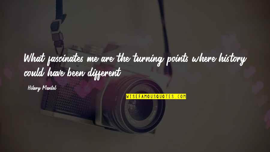 Great People Dying Quotes By Hilary Mantel: What fascinates me are the turning points where