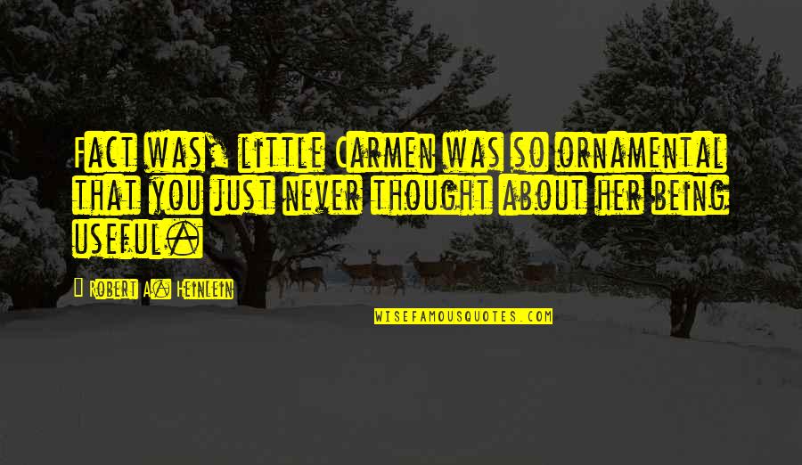 Great People Dying Quotes By Robert A. Heinlein: Fact was, little Carmen was so ornamental that