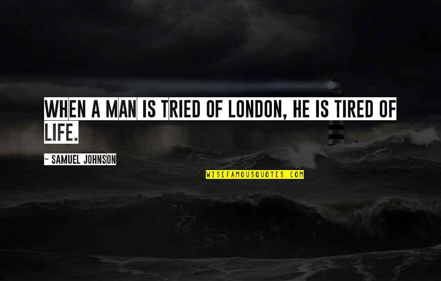 Great People Dying Quotes By Samuel Johnson: When a Man is tried of London, he