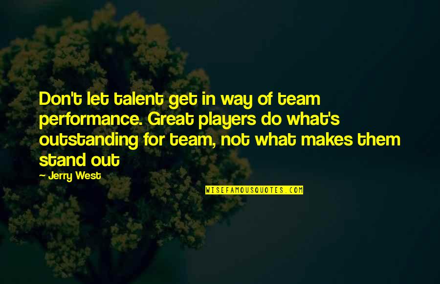Great Performance Quotes By Jerry West: Don't let talent get in way of team