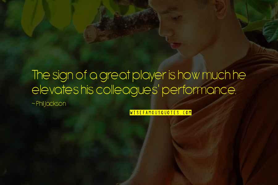 Great Performance Quotes By Phil Jackson: The sign of a great player is how
