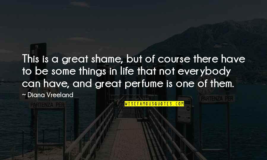 Great Perfume Quotes By Diana Vreeland: This is a great shame, but of course