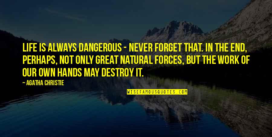 Great Perhaps Quotes By Agatha Christie: Life is always dangerous - never forget that.