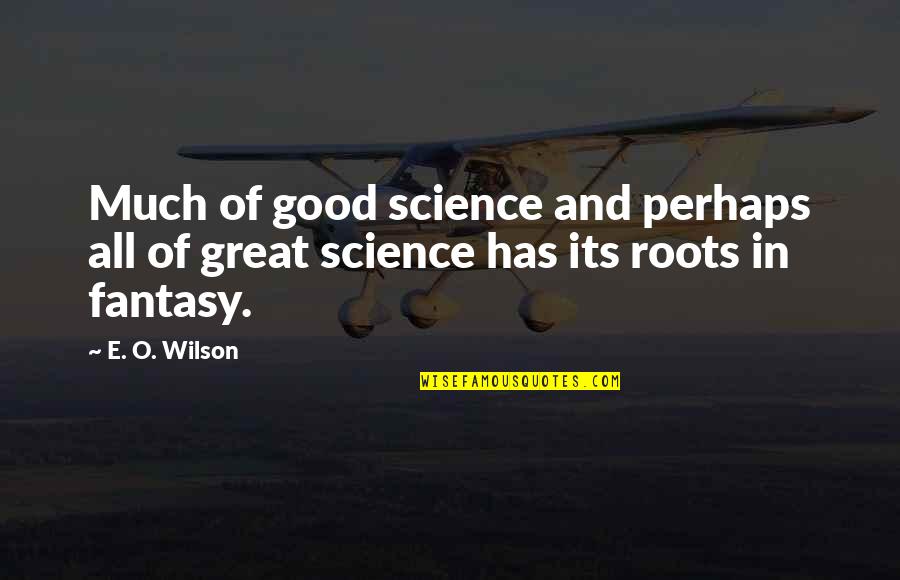 Great Perhaps Quotes By E. O. Wilson: Much of good science and perhaps all of