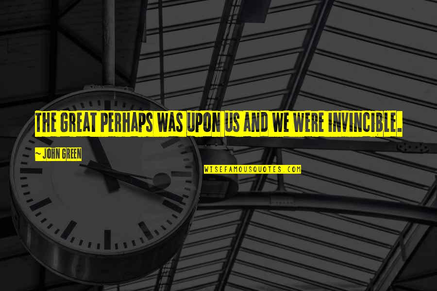 Great Perhaps Quotes By John Green: The Great Perhaps was upon us and we