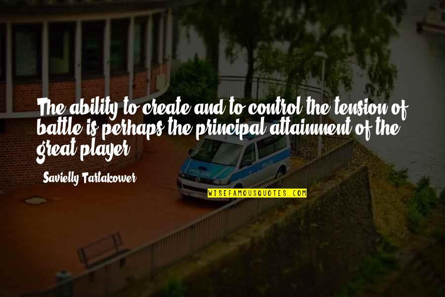 Great Perhaps Quotes By Savielly Tartakower: The ability to create and to control the