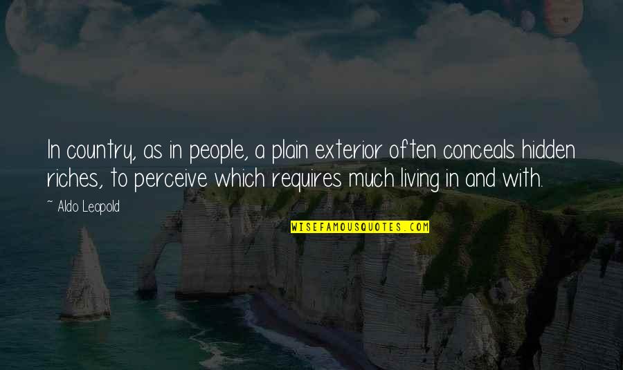 Great Person In My Life Quotes By Aldo Leopold: In country, as in people, a plain exterior Great Person In My Life Quotes By Aldo Leopold: In country, as in people, a plain exterior