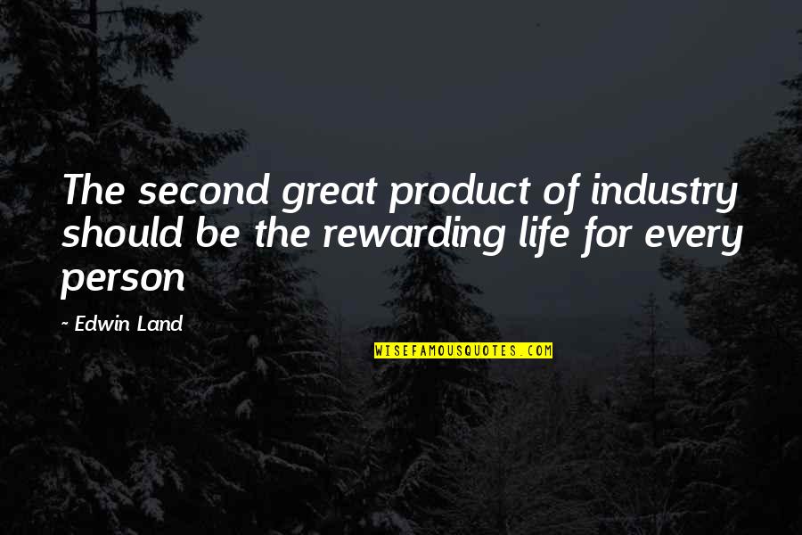 Great Person In My Life Quotes By Edwin Land: The second great product of industry should be