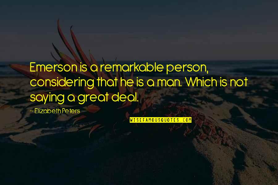 Great Person In My Life Quotes By Elizabeth Peters: Emerson is a remarkable person, considering that he Great Person In My Life Quotes By Elizabeth Peters: Emerson is a remarkable person, considering that he