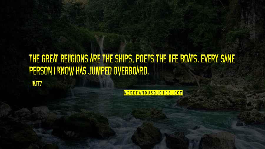 Great Person In My Life Quotes By Hafez: The great religions are the ships, Poets the Great Person In My Life Quotes By Hafez: The great religions are the ships, Poets the
