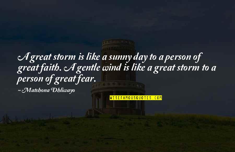 Great Person In My Life Quotes By Matshona Dhliwayo: A great storm is like a sunny day Great Person In My Life Quotes By Matshona Dhliwayo: A great storm is like a sunny day