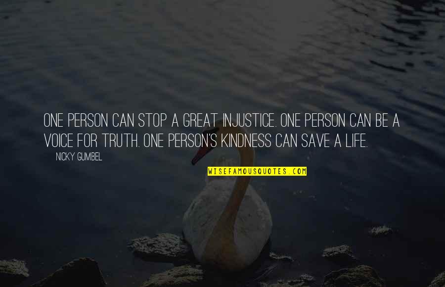 Great Person In My Life Quotes By Nicky Gumbel: One person can stop a great injustice. One Great Person In My Life Quotes By Nicky Gumbel: One person can stop a great injustice. One