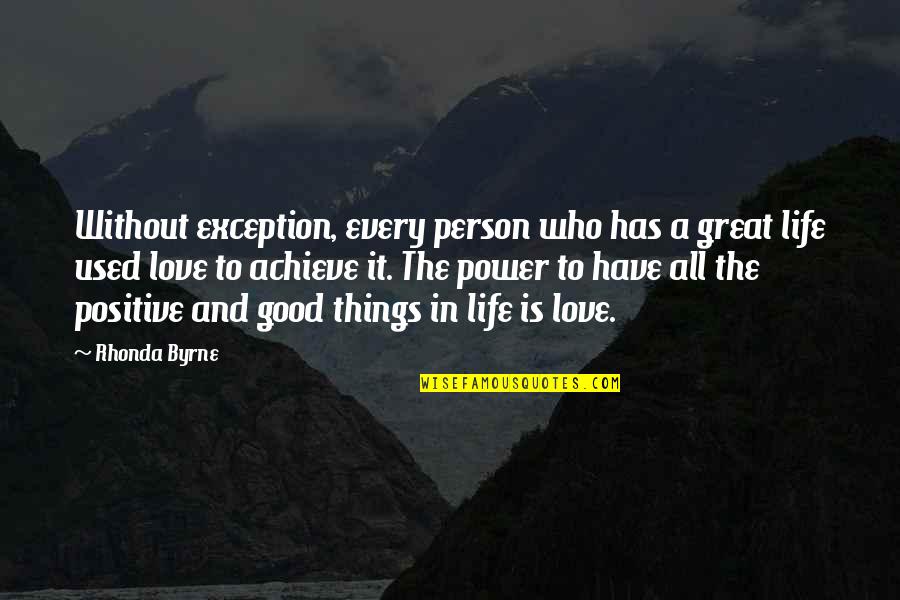 Great Person In My Life Quotes By Rhonda Byrne: Without exception, every person who has a great Great Person In My Life Quotes By Rhonda Byrne: Without exception, every person who has a great