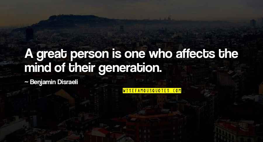 Great Person Quotes By Benjamin Disraeli: A great person is one who affects the