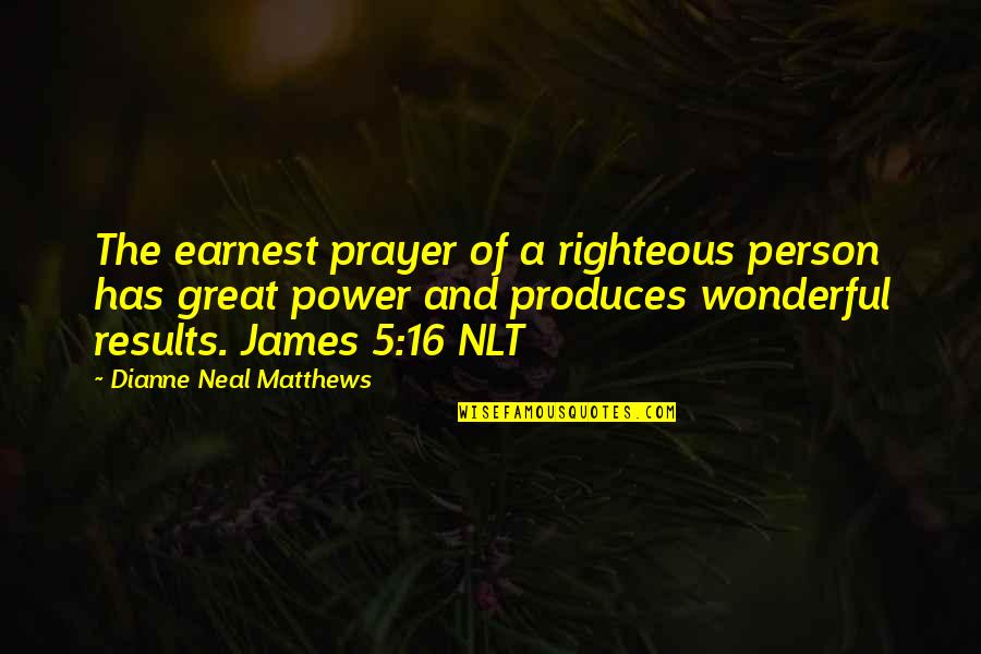 Great Person Quotes By Dianne Neal Matthews: The earnest prayer of a righteous person has