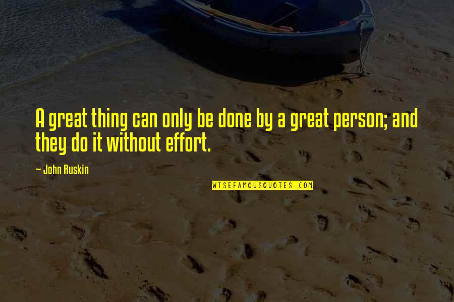 Great Person Quotes By John Ruskin: A great thing can only be done by