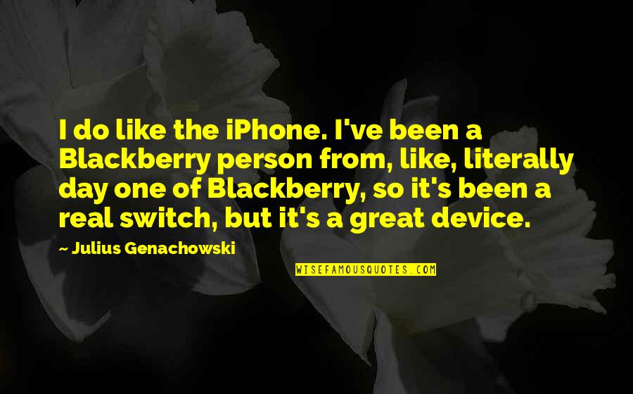 Great Person Quotes By Julius Genachowski: I do like the iPhone. I've been a