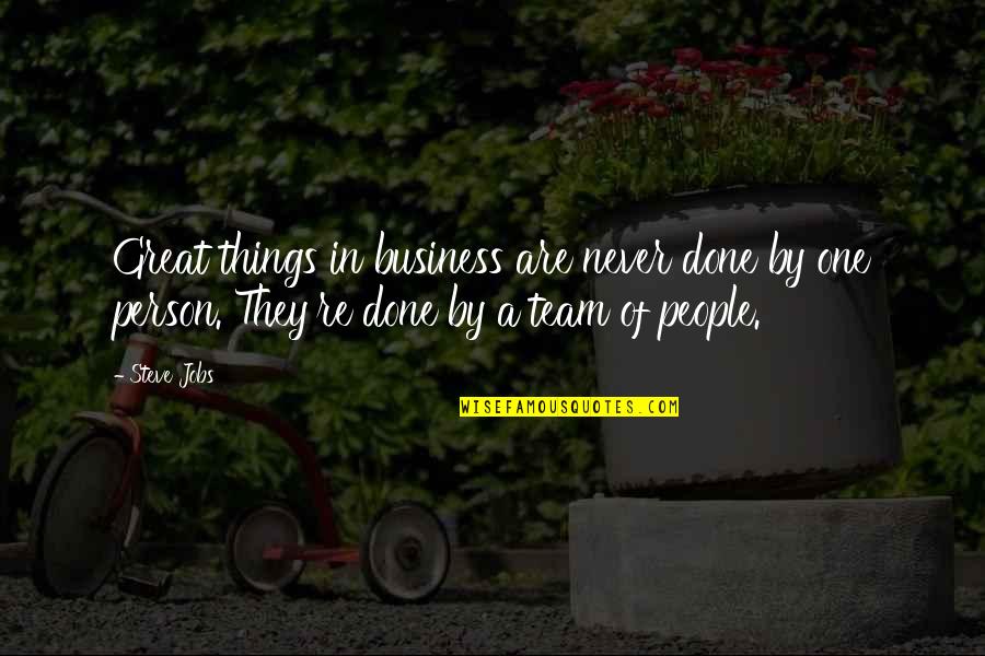 Great Person Quotes By Steve Jobs: Great things in business are never done by