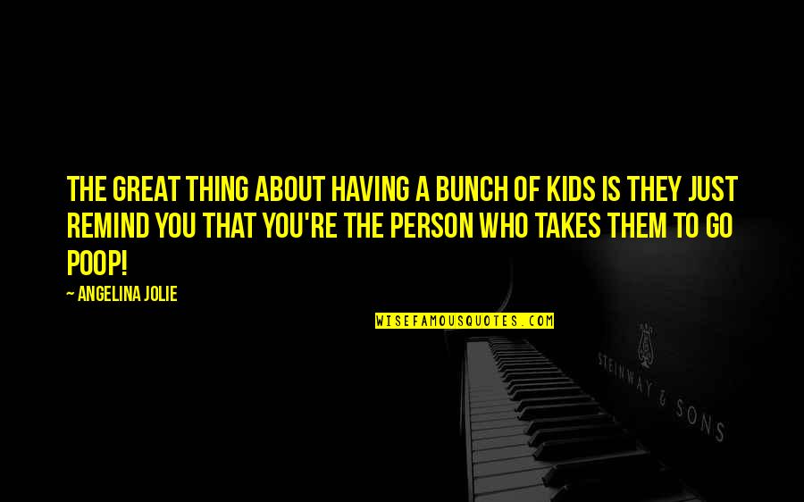 Great Person You Are Quotes By Angelina Jolie: The great thing about having a bunch of Great Person You Are Quotes By Angelina Jolie: The great thing about having a bunch of