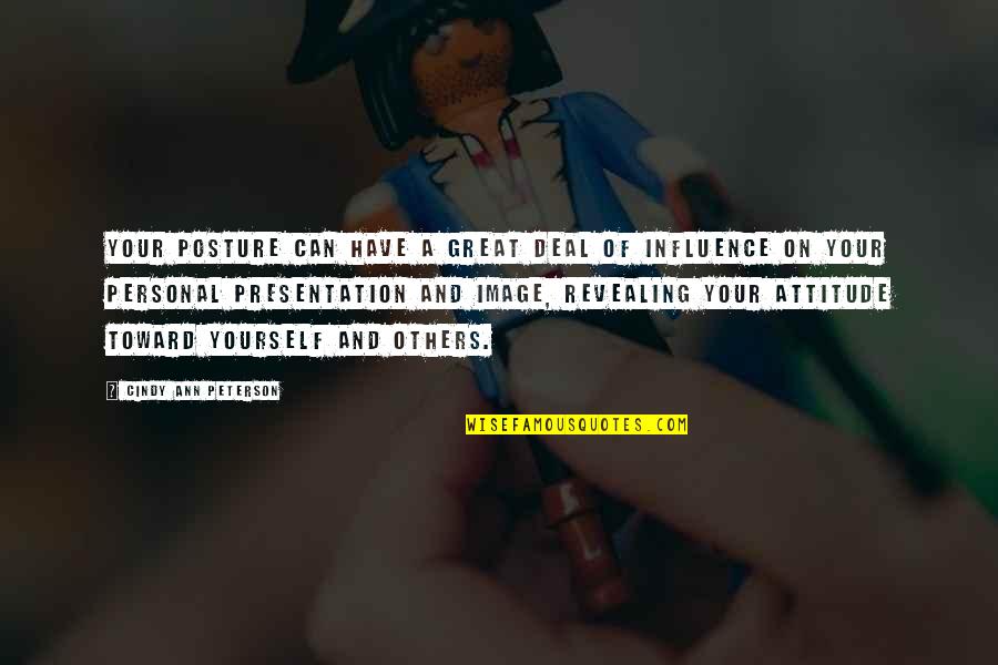 Great Personal Quotes By Cindy Ann Peterson: Your posture can have a great deal of