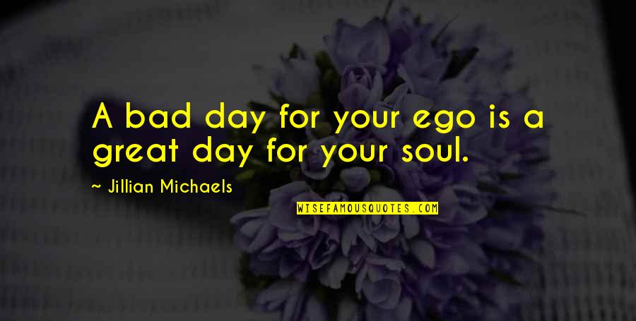 Great Personal Quotes By Jillian Michaels: A bad day for your ego is a