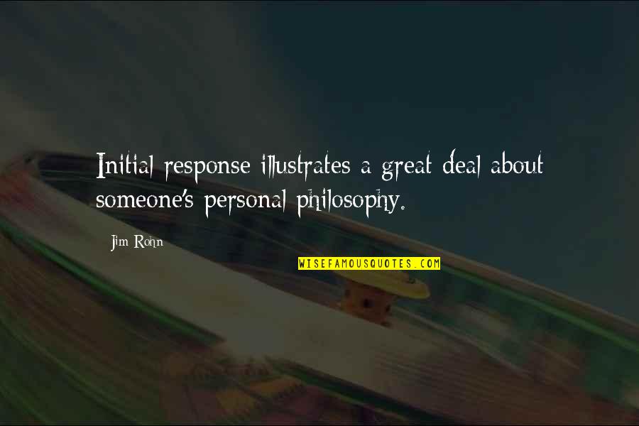 Great Personal Quotes By Jim Rohn: Initial response illustrates a great deal about someone's