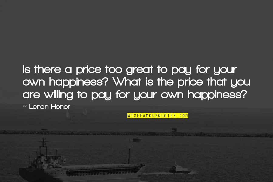 Great Personal Quotes By Lenon Honor: Is there a price too great to pay