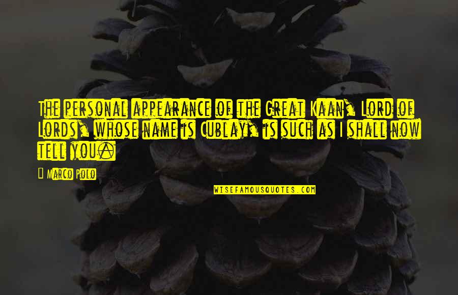 Great Personal Quotes By Marco Polo: The personal appearance of the Great Kaan, Lord