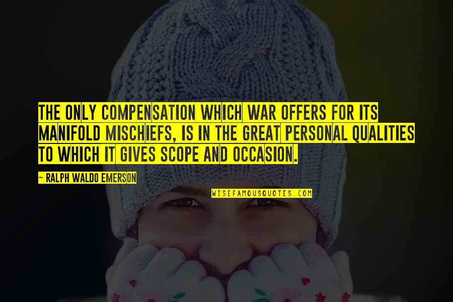 Great Personal Quotes By Ralph Waldo Emerson: The only compensation which war offers for its