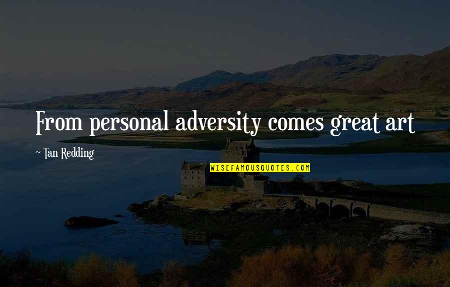 Great Personal Quotes By Tan Redding: From personal adversity comes great art