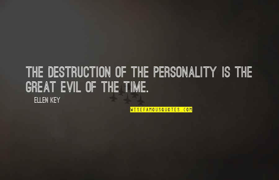 Great Personality Quotes By Ellen Key: The destruction of the personality is the great
