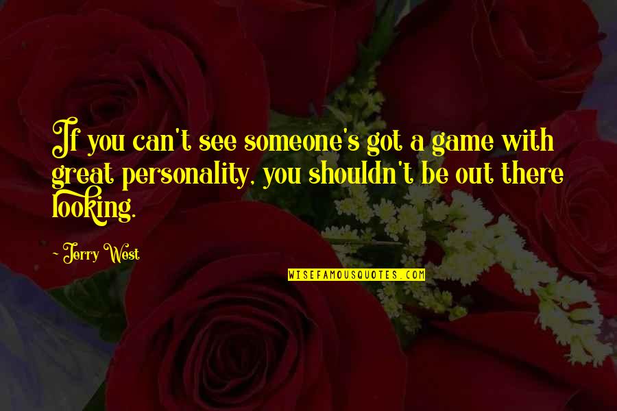 Great Personality Quotes By Jerry West: If you can't see someone's got a game