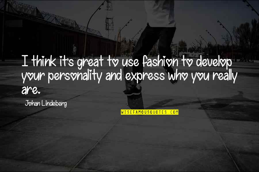 Great Personality Quotes By Johan Lindeberg: I think it's great to use fashion to