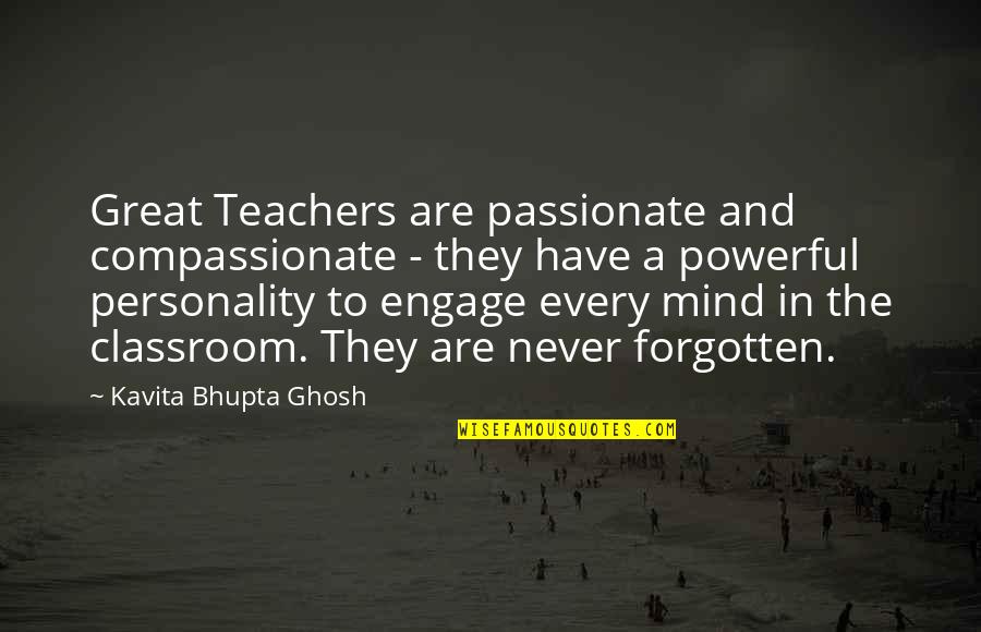 Great Personality Quotes By Kavita Bhupta Ghosh: Great Teachers are passionate and compassionate - they