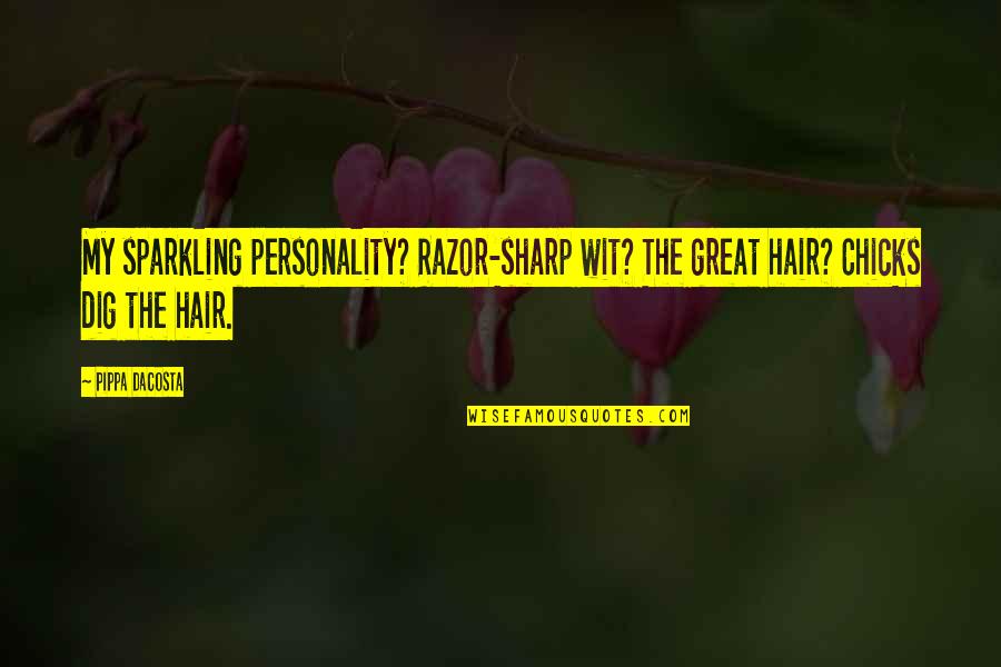 Great Personality Quotes By Pippa DaCosta: My sparkling personality? Razor-sharp wit? The great hair?