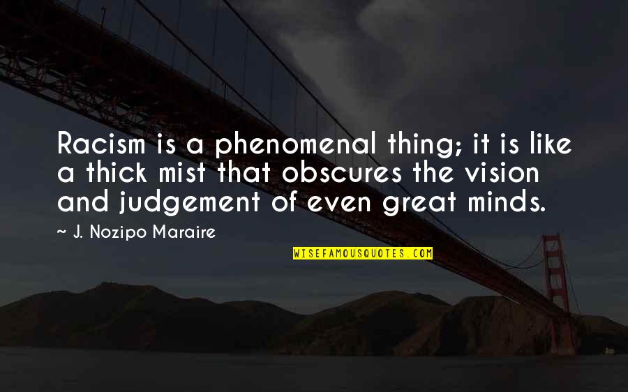 Great Phenomenal Quotes By J. Nozipo Maraire: Racism is a phenomenal thing; it is like Great Phenomenal Quotes By J. Nozipo Maraire: Racism is a phenomenal thing; it is like