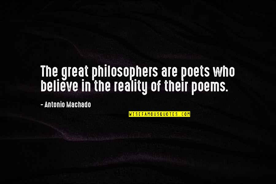 Great Philosopher Quotes By Antonio Machado: The great philosophers are poets who believe in