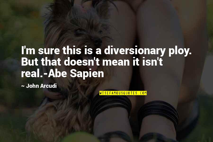 Great Philosopher Quotes By John Arcudi: I'm sure this is a diversionary ploy. But