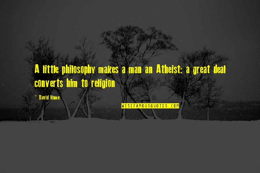 Great Philosophy Quotes By David Hume: A little philosophy makes a man an Atheist:
