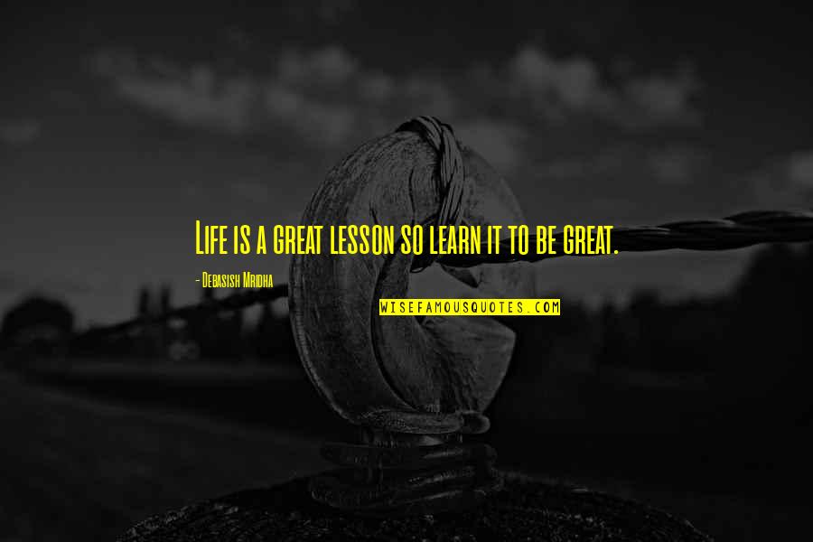 Great Philosophy Quotes By Debasish Mridha: Life is a great lesson so learn it