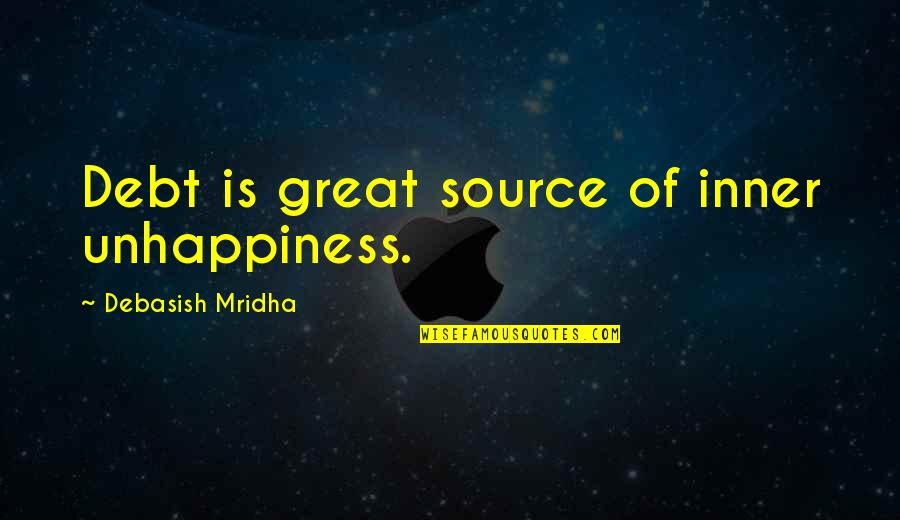 Great Philosophy Quotes By Debasish Mridha: Debt is great source of inner unhappiness.
