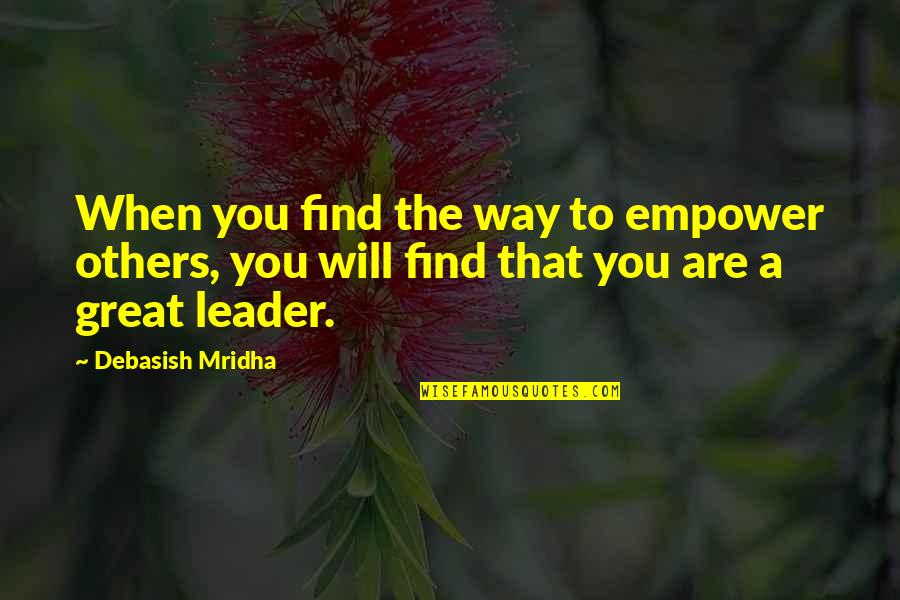 Great Philosophy Quotes By Debasish Mridha: When you find the way to empower others,