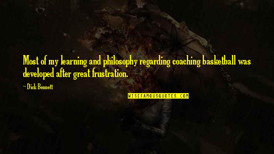 Great Philosophy Quotes By Dick Bennett: Most of my learning and philosophy regarding coaching