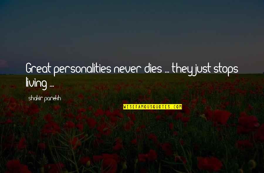 Great Philosophy Quotes By Shakir Parekh: Great personalities never dies ... they just stops