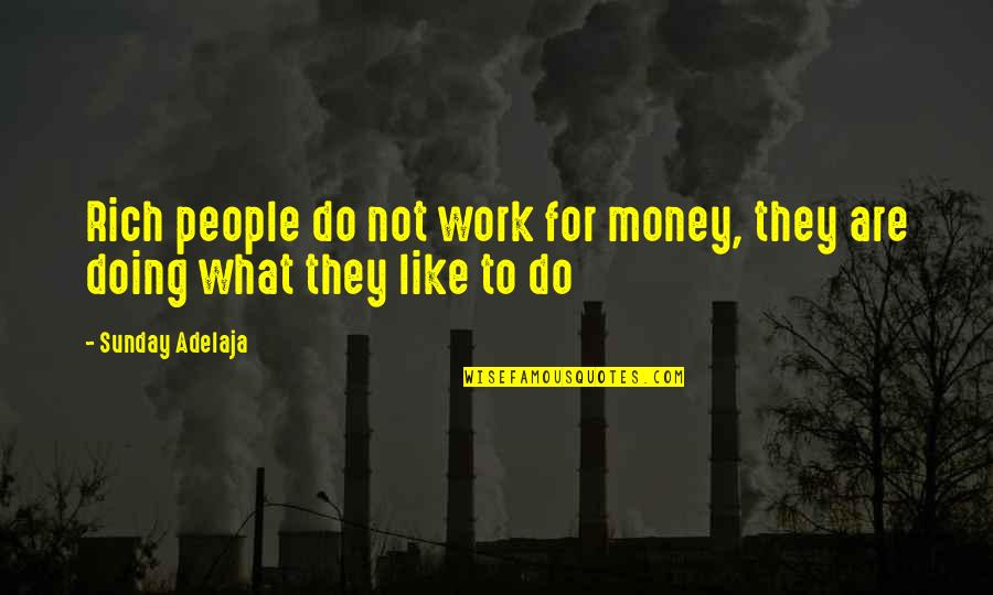 Great Photo Quotes By Sunday Adelaja: Rich people do not work for money, they