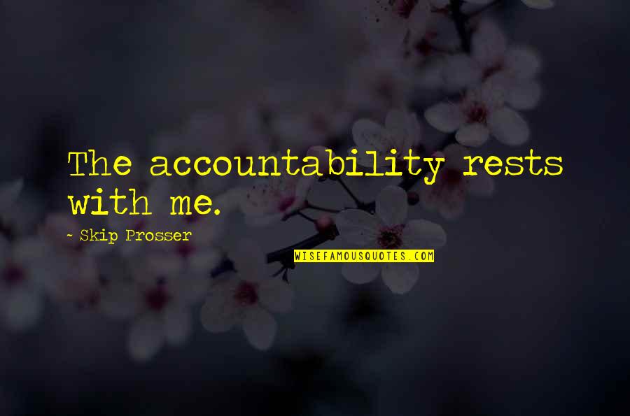 Great Physical Therapy Quotes By Skip Prosser: The accountability rests with me.