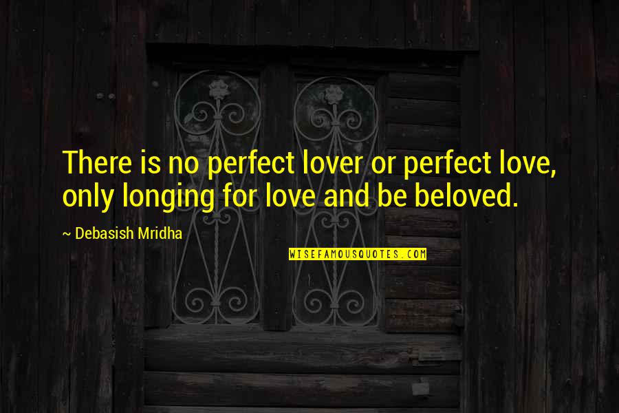 Great Pick Me Up Quotes By Debasish Mridha: There is no perfect lover or perfect love,