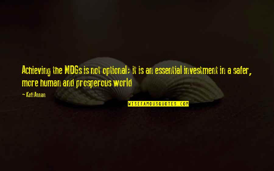 Great Pick Me Up Quotes By Kofi Annan: Achieving the MDGs is not optional; it is