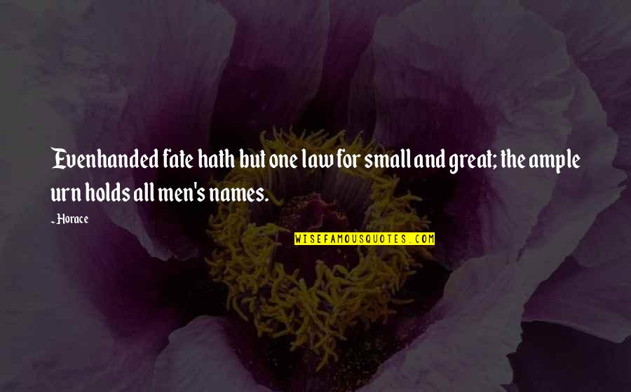 Great Pin Up Quotes By Horace: Evenhanded fate hath but one law for small