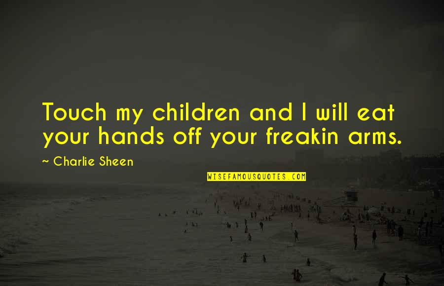 Great Pizza Quotes By Charlie Sheen: Touch my children and I will eat your